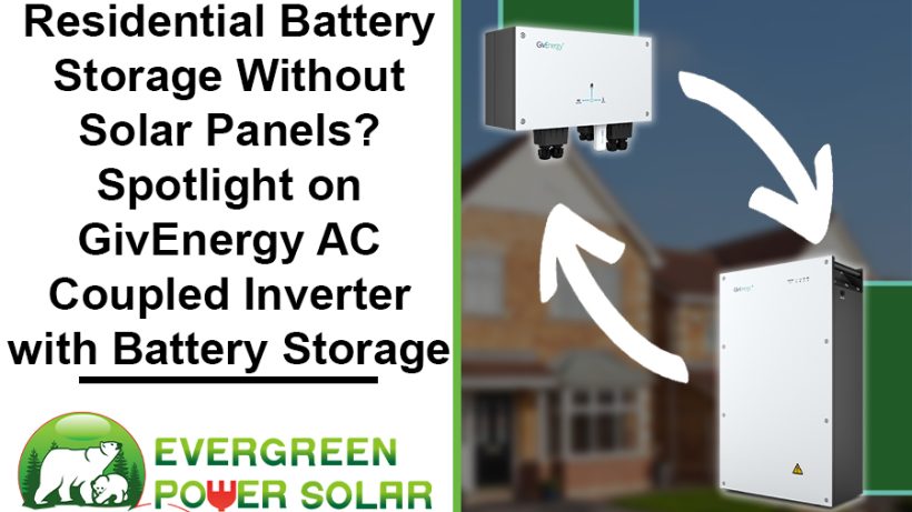 Residential Battery Storage Without Solar Panels? Spotlight on GivEnergy AC Coupled Inverter with Battery Storage